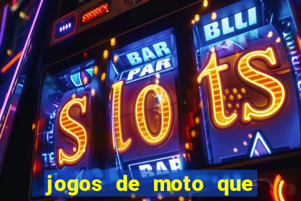 jogos de moto que da grau